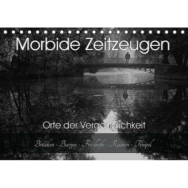 Morbide Zeitzeugen - Orte der Vergänglichkeit (Tischkalender 2019 DIN A5 quer), Monika Felber