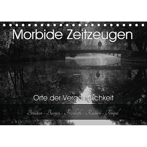 Morbide Zeitzeugen - Orte der Vergänglichkeit (Tischkalender 2020 DIN A5 quer), Monika Felber