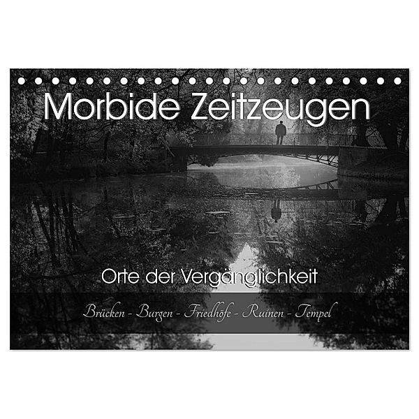 Morbide Zeitzeugen - Orte der Vergänglichkeit (Tischkalender 2024 DIN A5 quer), CALVENDO Monatskalender, Monika Felber / Foto Augenblicke