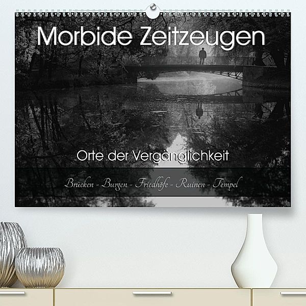 Morbide Zeitzeugen - Orte der Vergänglichkeit (Premium, hochwertiger DIN A2 Wandkalender 2020, Kunstdruck in Hochglanz), Monika Felber / Foto Augenblicke