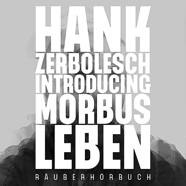 Morbus Leben - Introducing Morbus Leben, Hank Zerbolesch