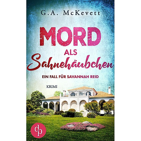 Mord als Sahnehäubchen / Ein Fall für Savannah Reid-Reihe Bd.3, G. A. McKevett