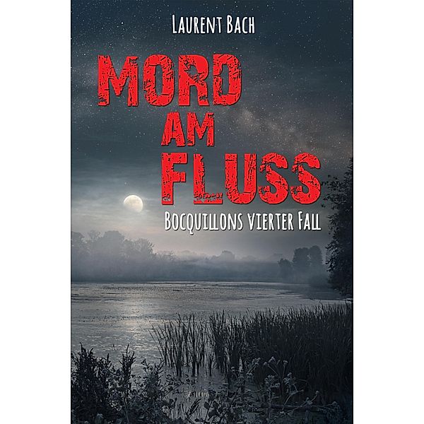 Mord am Fluss / Claude Bocquillon Reihe Bd.4, Laurent Bach