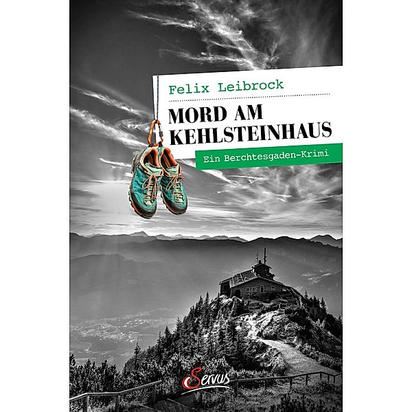 Mord am Kehlsteinhaus / Servus Krimi, Felix Leibrock