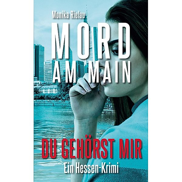 Mord am Main - Du gehörst mir, Monika Rielau