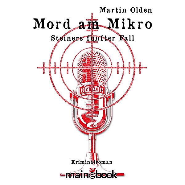 Mord am Mikro / Kommissar Steiner Bd.5, Martin Olden