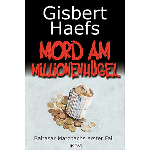 Mord am Millionenhügel / Baltasar Matzbach Bd.1, Gisbert Haefs