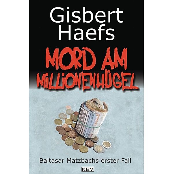 Mord am Millionenhügel / Baltasar Matzbach Bd.1, Gisbert Haefs