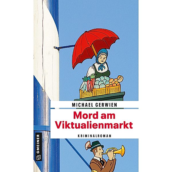 Mord am Viktualienmarkt / Exkommissar Max Raintaler Bd.12, Michael Gerwien