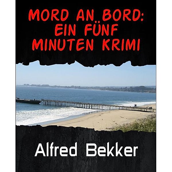 Mord an Bord: Ein Fünf Minuten Krimi, Alfred Bekker