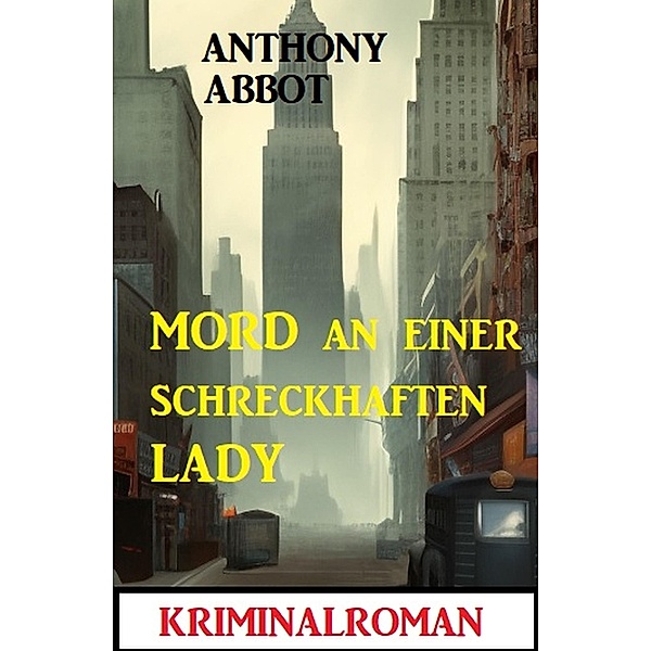 Mord an einer schreckhaften Lady: Kriminalroman, Anthony Abbot