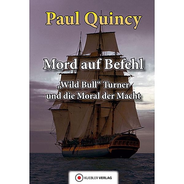 Mord auf Befehl / William Turner - Seeabenteuer Bd.6, Paul Quincy