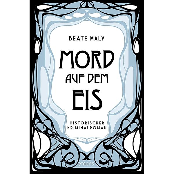 Mord auf dem Eis / Ernestine Kirsch und Anton Böck, Beate Maly