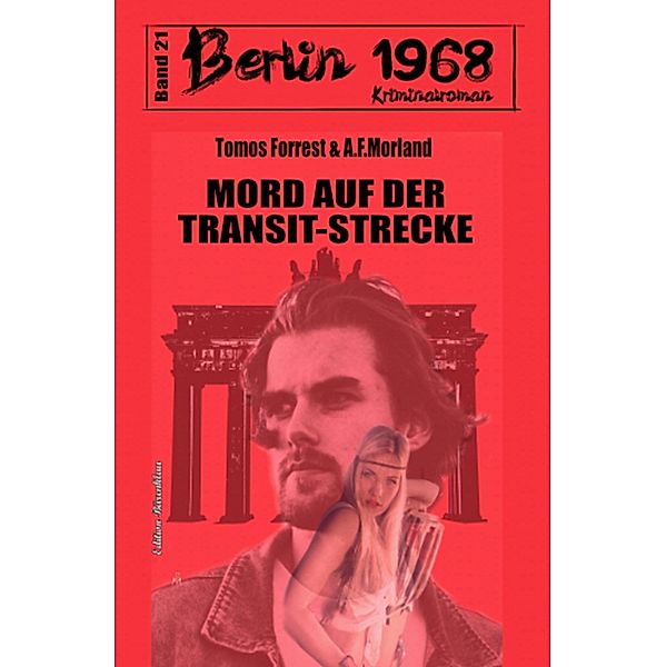 Mord auf der Transit-Strecke Berlin 1968 Kriminalroman Band 21, Tomos Forrest, A. F. Morland