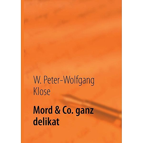 Mord & Co. ganz delikat, W. Peter-Wolfgang Klose