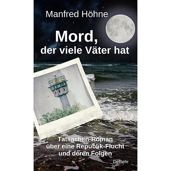 Mord, der viele Väter hatte - Tatsachen-Roman über eine Republik-Flucht und deren Folgen, Manfred Höhne
