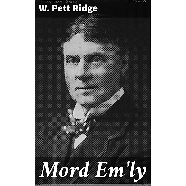 Mord Em'ly, W. Pett Ridge