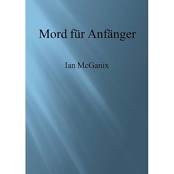 Mord für Anfänger, Ian McGanix