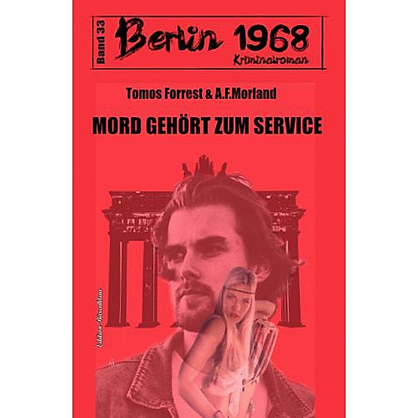 Mord gehört zum Service Berlin 1968 Kriminalroman Band 33, A. F. Morland, Tomos Forrest