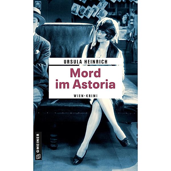 Mord im Astoria / Zeitgeschichtliche Kriminalromane im GMEINER-Verlag, Ursula Heinrich