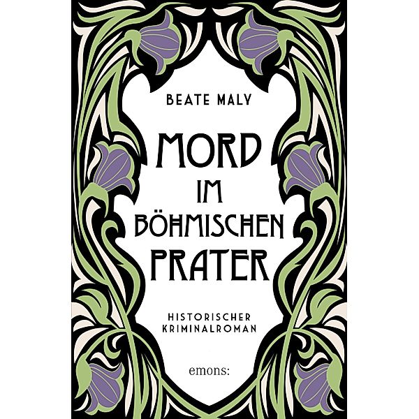 Mord im Böhmischen Prater / Historischer Kriminalroman, Beate Maly