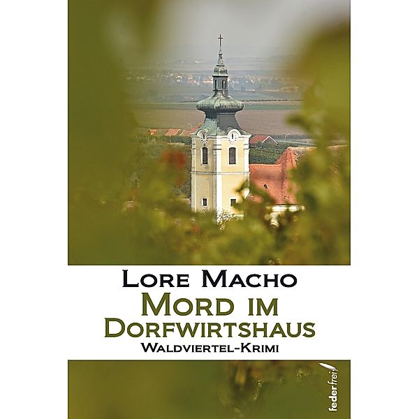 Mord im Dorfwirtshaus: Waldviertel-Krimi / Sandra Weber ermittelt in Klein Schiessling Bd.7, Lore Macho