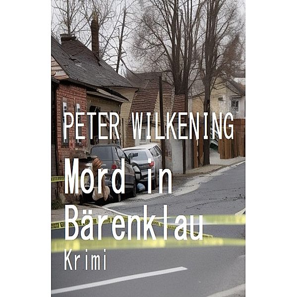 Mord in Bärenklau: Krimi, Peter Wilkening