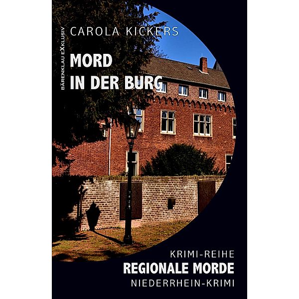 Mord in der Burg - Regionale Morde: Niederrhein-Krimi: Krimi-Reihe, Carola Kickers