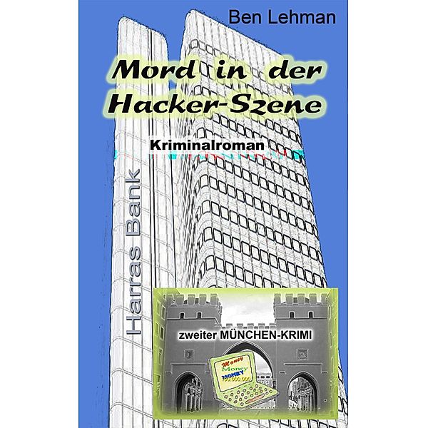 Mord in der Hacker-Szene / München-Krimis Bd.2, Ben Lehman