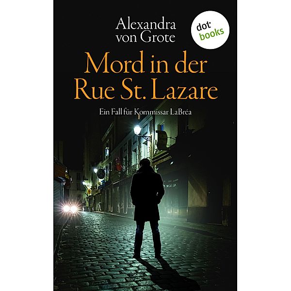 Mord in der Rue St. Lazare / Kommissar LaBréa Bd.1, Alexandra von Grote