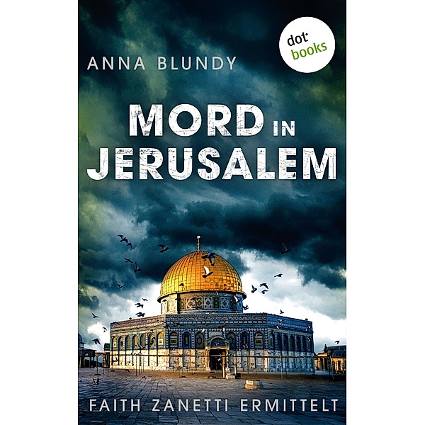 Mord in Jerusalem: Faith Zanetti ermittelt - Band 1 / Faith Zanetti ermittelt Bd.1, Anna Blundy