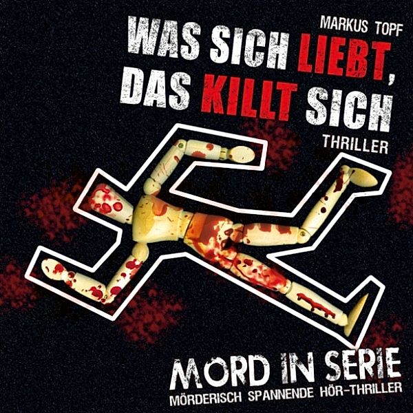 Mord in Serie - 13 - Was sich liebt, das killt sich, Markus Topf