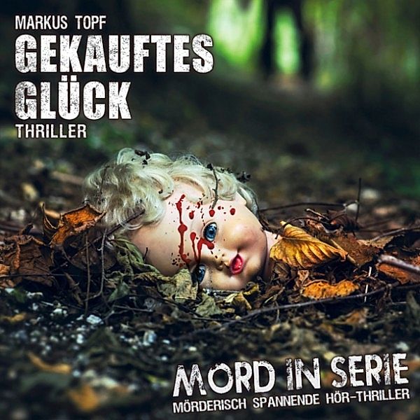 Mord in Serie - 20 - Gekauftes Glück, Markus Topf