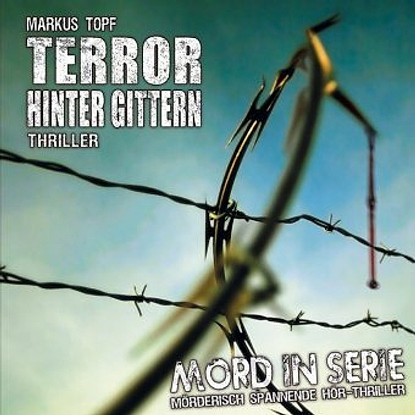 Mord in Serie - Terror hinter Gittern, 1 Audio-CD, Markus Topf