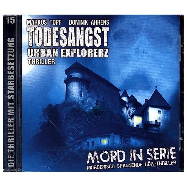 Mord in Serie - Todesangst-Urban Explorerz,1 Audio-CD, Markus Topf