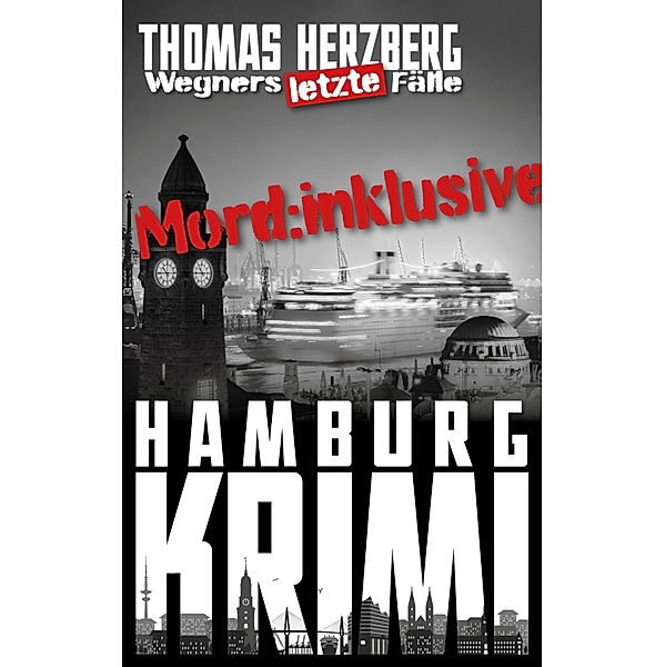 Mord: Inklusive: Wegners letzte Fälle / Wegners letzte Fälle Bd.5, Thomas Herzberg