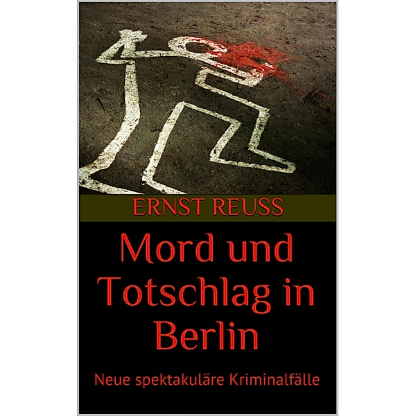 Mord und Totschlag in Berlin, Ernst Reuß