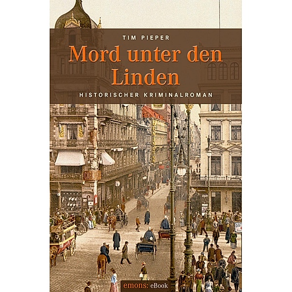 Mord unter den Linden / Historischer Kriminalroman, Tim Pieper