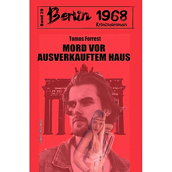 Mord vor ausverkauftem Haus Berlin 1968 Kriminalroman Band 20, Tomos Forrest