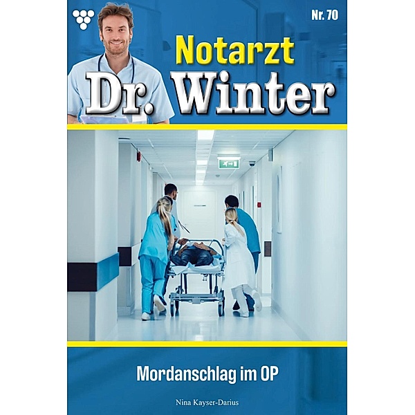 Mordanschlag im OP / Notarzt Dr. Winter Bd.70, Nina Kayser-Darius