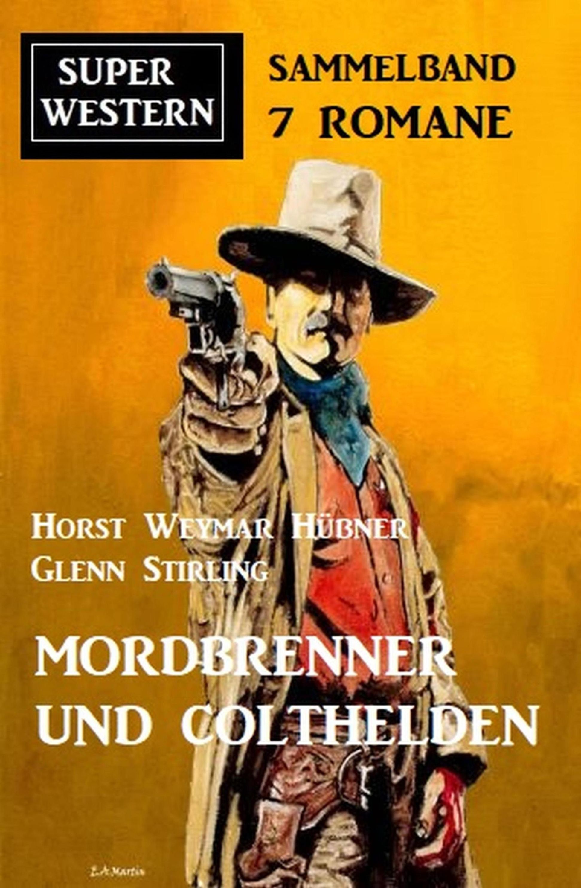 Mordbrenner und Colthelden: Super Western Sammelband 7 Romane eBook v.  Horst Weymar Hübner u. weitere | Weltbild
