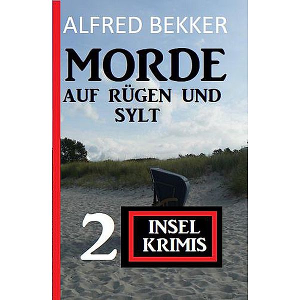 Morde auf Rügen und Sylt: 2 Insel-Krimis, Alfred Bekker