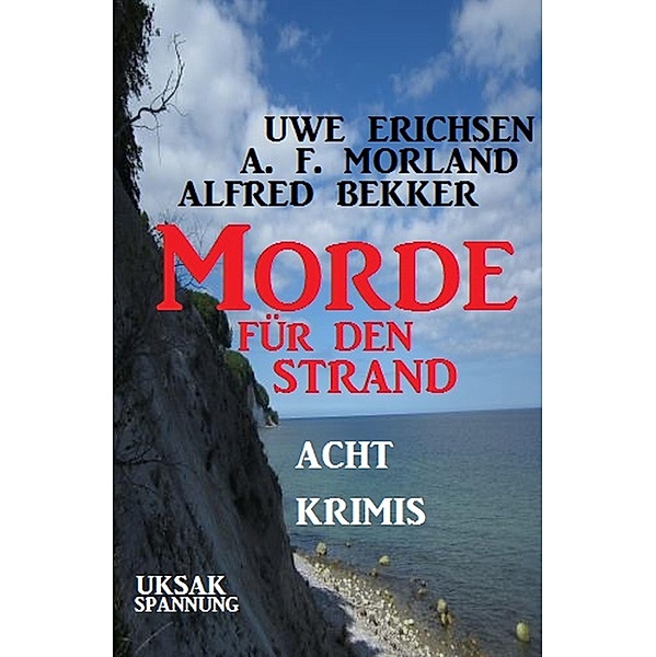Morde für den Strand: Acht Krimis, Alfred Bekker, Uwe Erichsen, A. F. Morland
