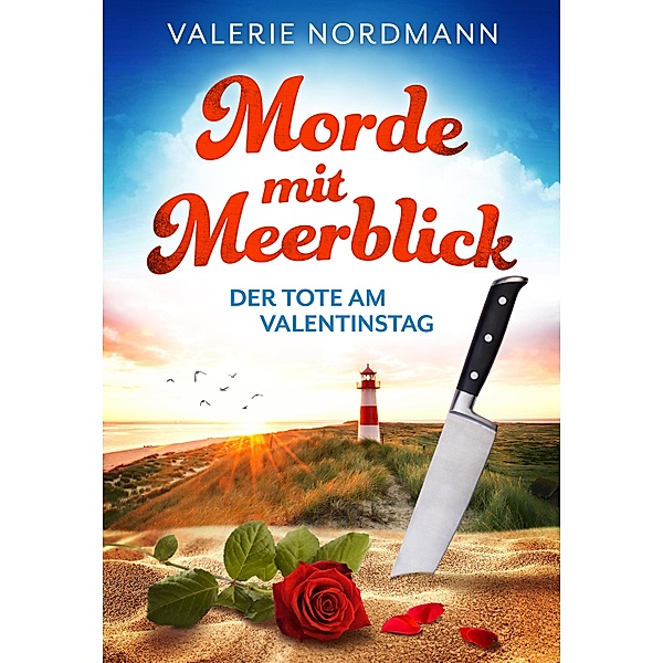 Morde mit Meerblick: Der Tote am Valentinstag / Kea Klaasens Morde mit Meerblick Bd.1, Valerie Nordmann