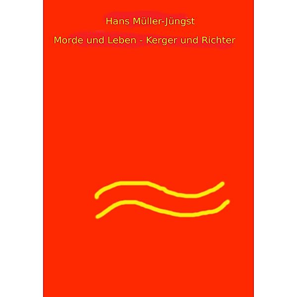 Morde und Leben - Kerger und Richter / Morde und Leben Bd.4, Hans Müller-Jüngst