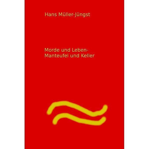 Morde und Leben  Manteufel und Keller, Hans Müller-Jüngst Müller-Jüngst