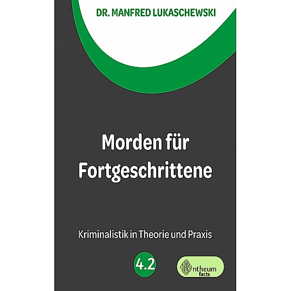 Morden für Fortgeschrittene / Kriminalistik in Theorie und Praxis Bd.4, Manfred Lukaschewski
