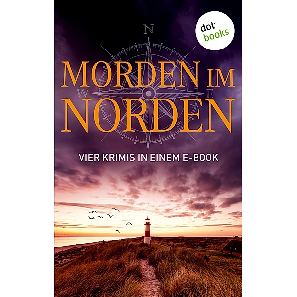 Morden im Norden: Vier Krimis in einem eBook, Ole Hansen, Silke Jensen, Andreas Schmidt, Christiane Martini