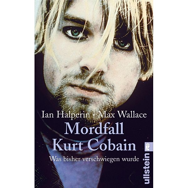 Mordfall Kurt Cobain / Ullstein eBooks, Ian Halperin, Max Wallace