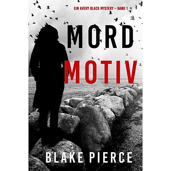 Mordmotiv (Ein Avery Black Mystery - Band 1) / Ein Avery Black Mystery Bd.1, Blake Pierce